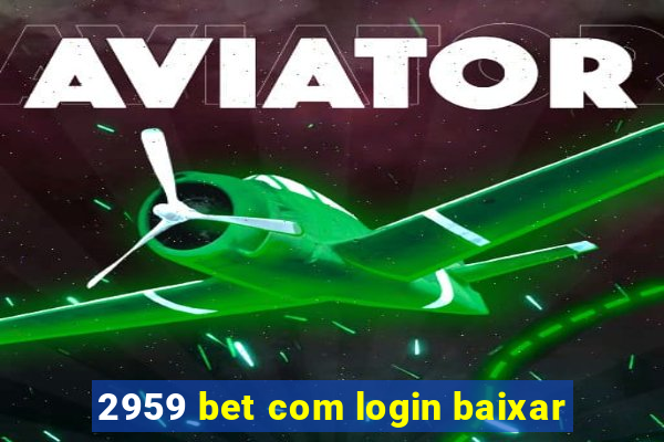 2959 bet com login baixar