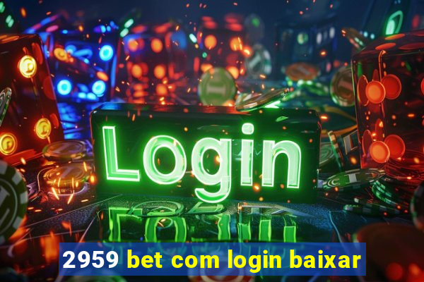 2959 bet com login baixar