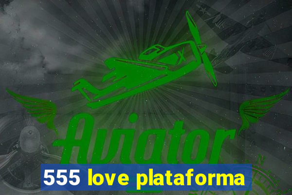 555 love plataforma