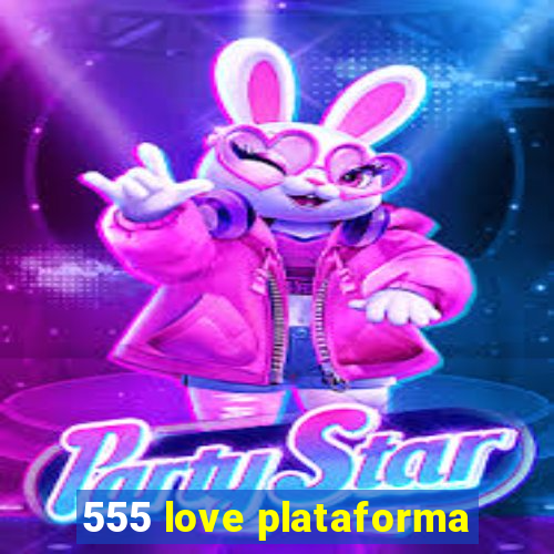 555 love plataforma