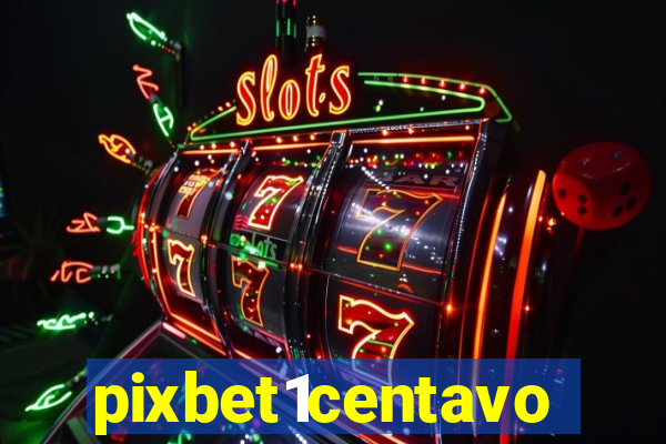 pixbet1centavo