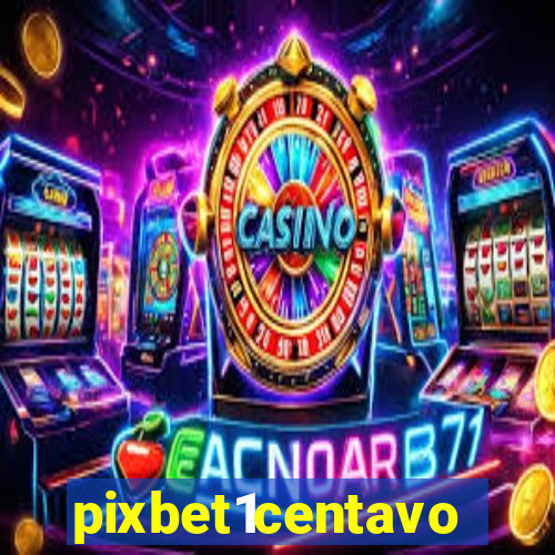 pixbet1centavo