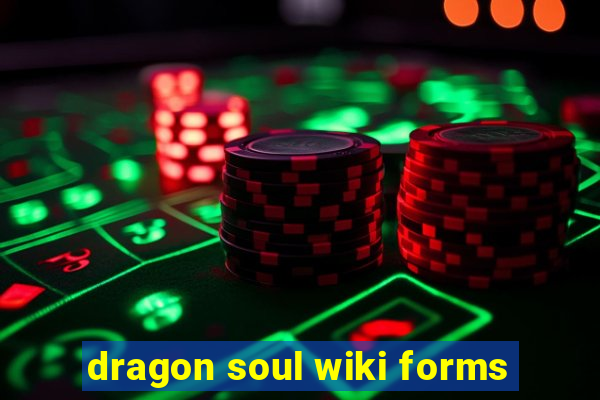 dragon soul wiki forms