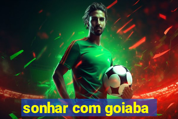 sonhar com goiaba