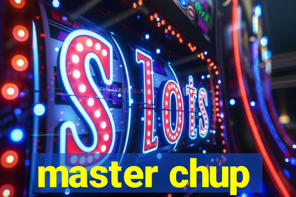 master chup