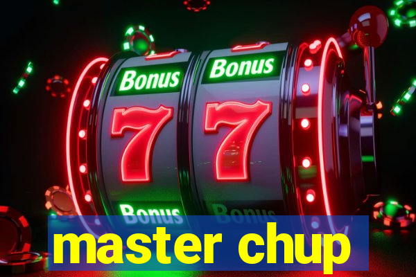 master chup