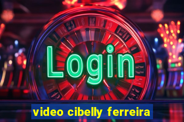 video cibelly ferreira