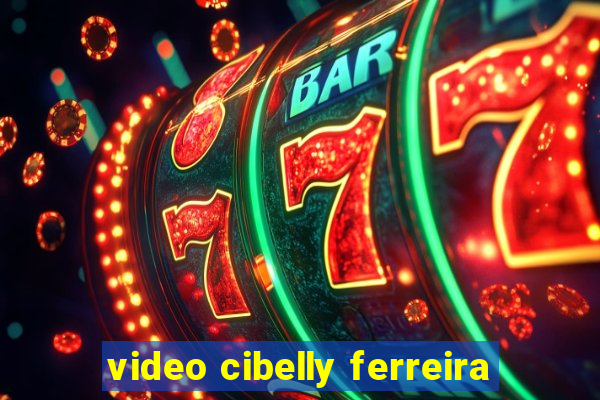 video cibelly ferreira