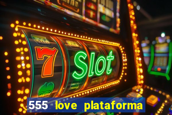 555 love plataforma de jogos