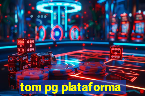 tom pg plataforma