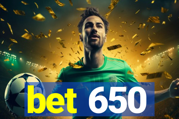 bet 650