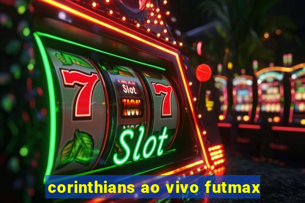 corinthians ao vivo futmax