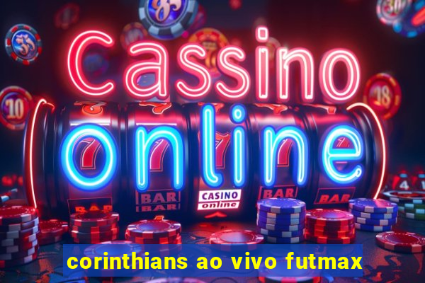 corinthians ao vivo futmax