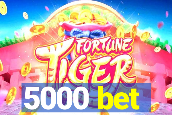 5000 bet