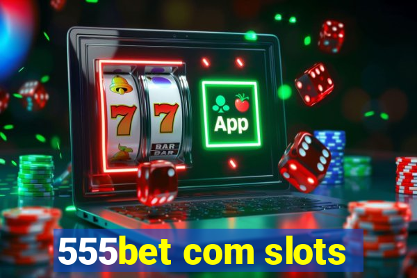 555bet com slots