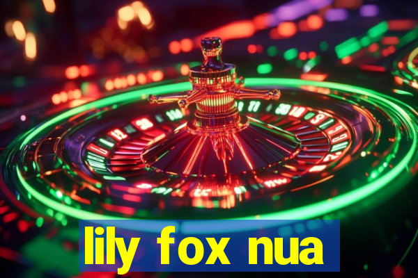 lily fox nua