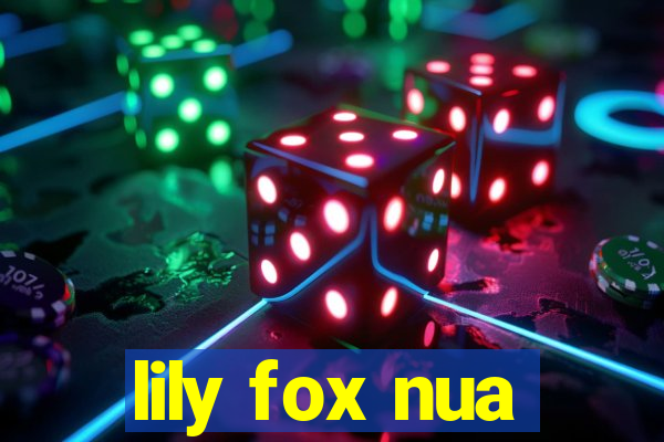 lily fox nua