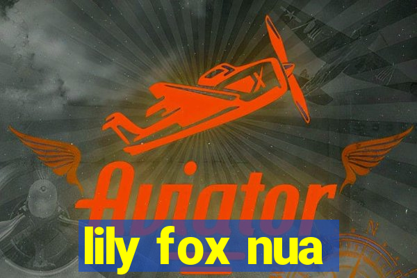 lily fox nua