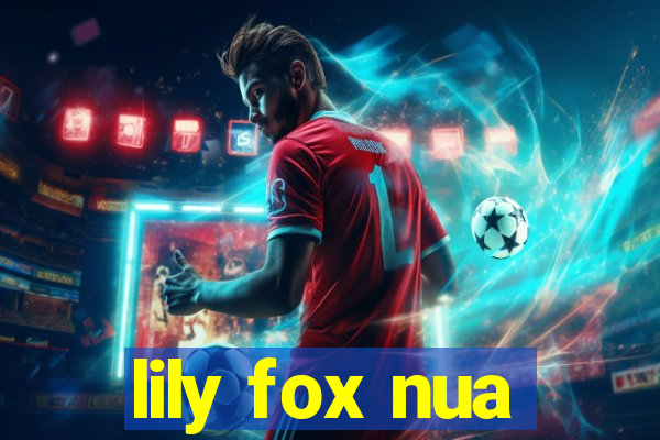 lily fox nua