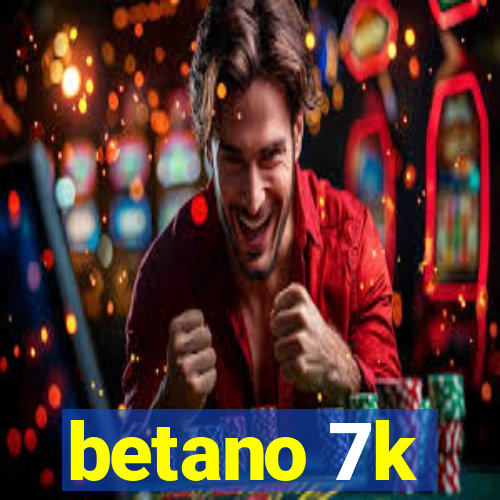 betano 7k