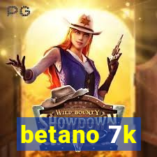 betano 7k