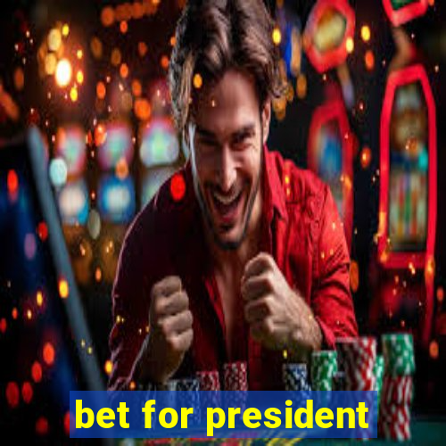 bet for president