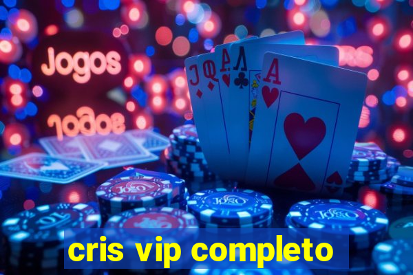 cris vip completo