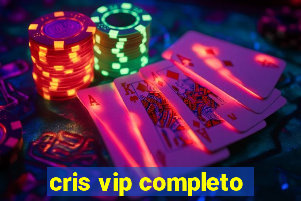 cris vip completo