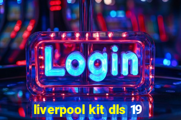 liverpool kit dls 19