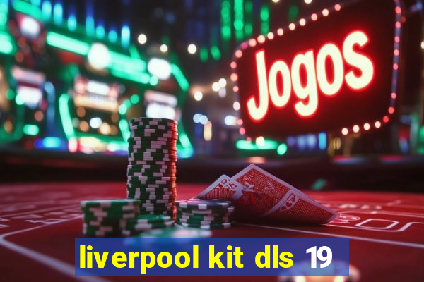 liverpool kit dls 19