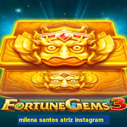 milena santos atriz instagram