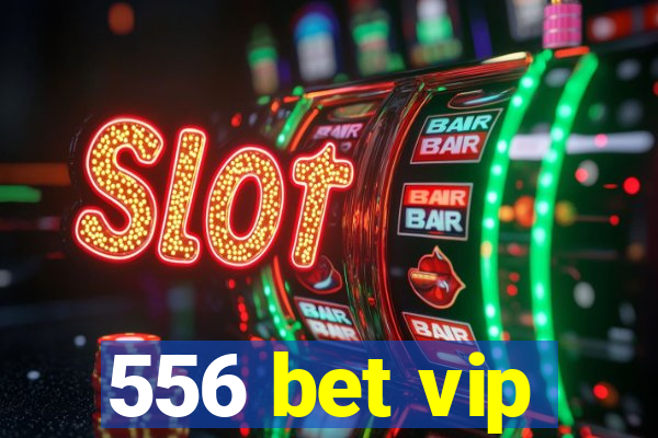 556 bet vip