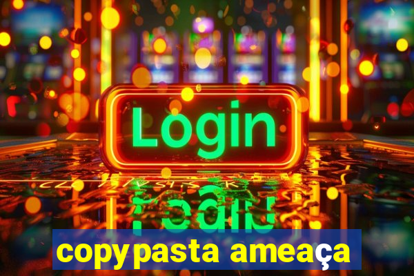 copypasta ameaça