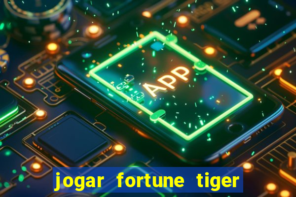 jogar fortune tiger sem depositar