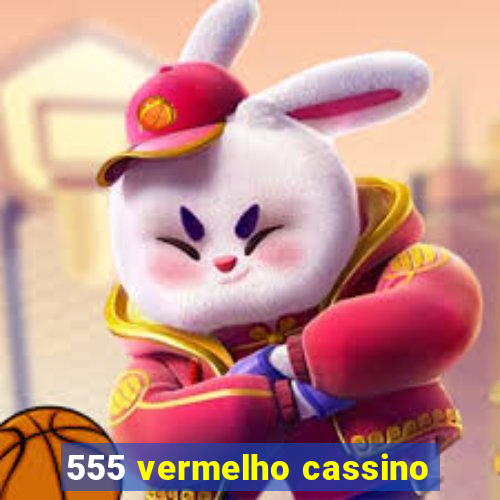 555 vermelho cassino