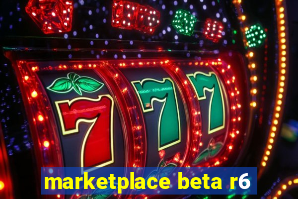 marketplace beta r6