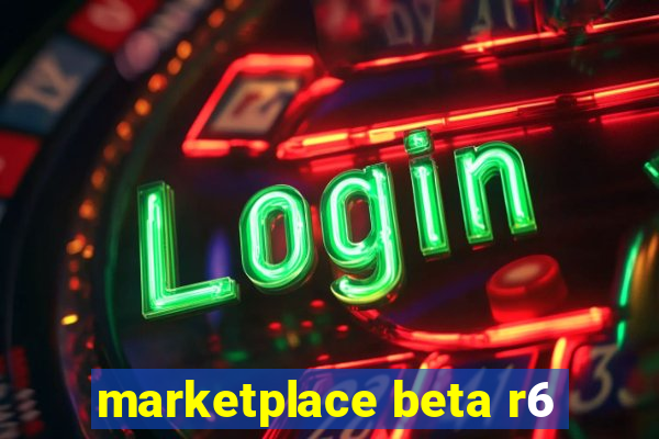 marketplace beta r6