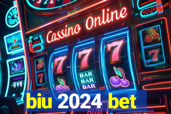 biu 2024 bet