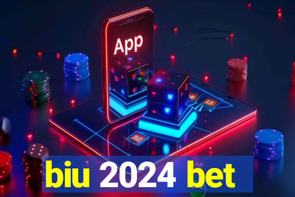 biu 2024 bet