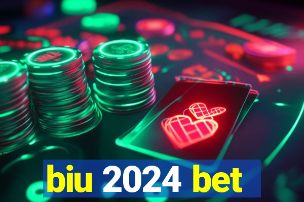 biu 2024 bet