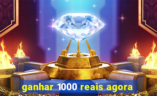 ganhar 1000 reais agora