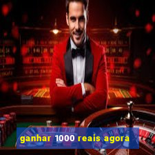 ganhar 1000 reais agora