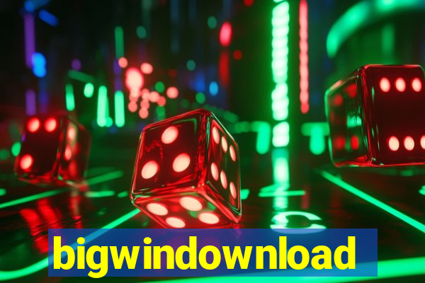 bigwindownload