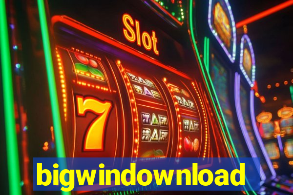 bigwindownload