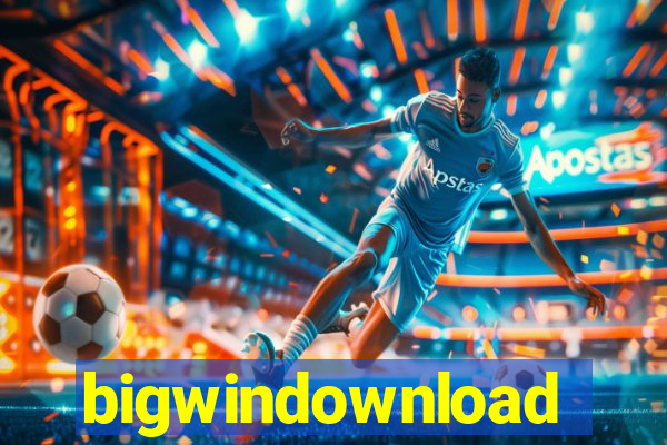 bigwindownload