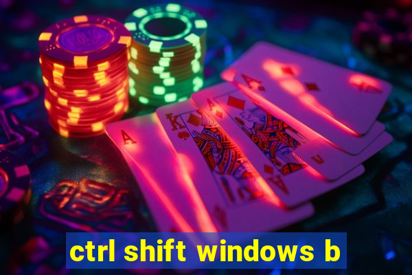 ctrl shift windows b