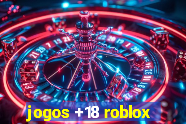 jogos +18 roblox