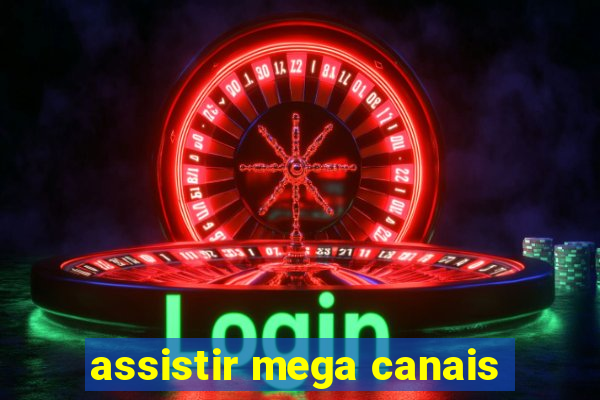 assistir mega canais