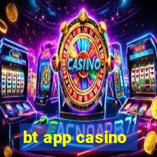 bt app casino