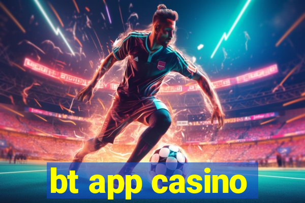 bt app casino